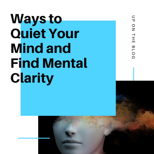 Ways to Quiet Your Mind and Find Mental Clarity