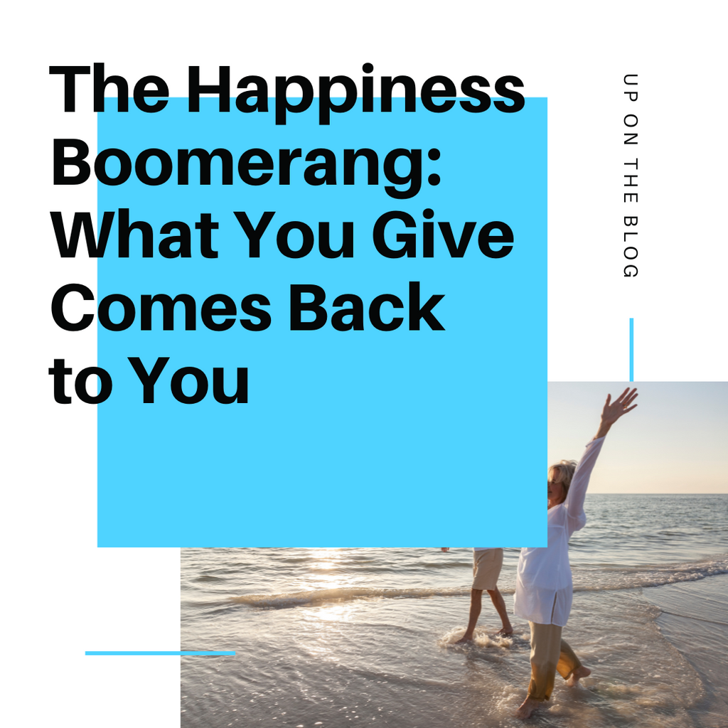 The Happiness Boomerang: What You Give Comes Back to You