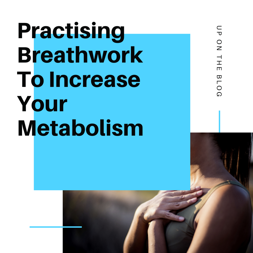 Practising Breathwork To Increase Your Metabolism