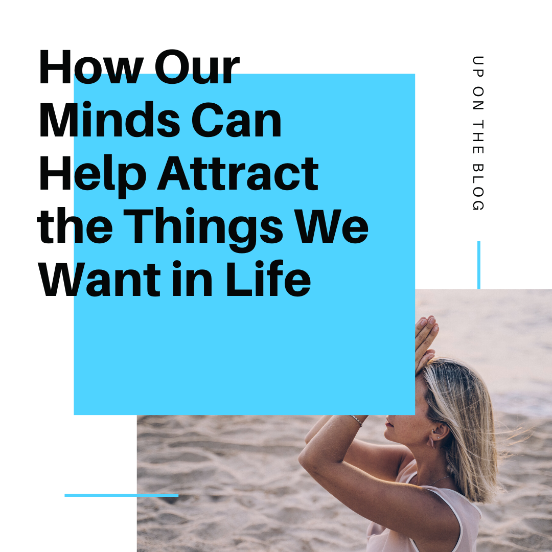 How Our Minds Can Help Attract the Things We Want in Life