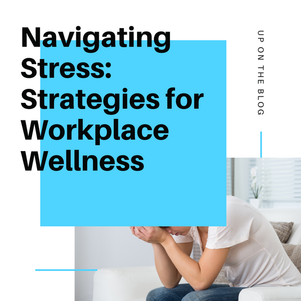 Navigating Stress: Strategies for Workplace Wellness