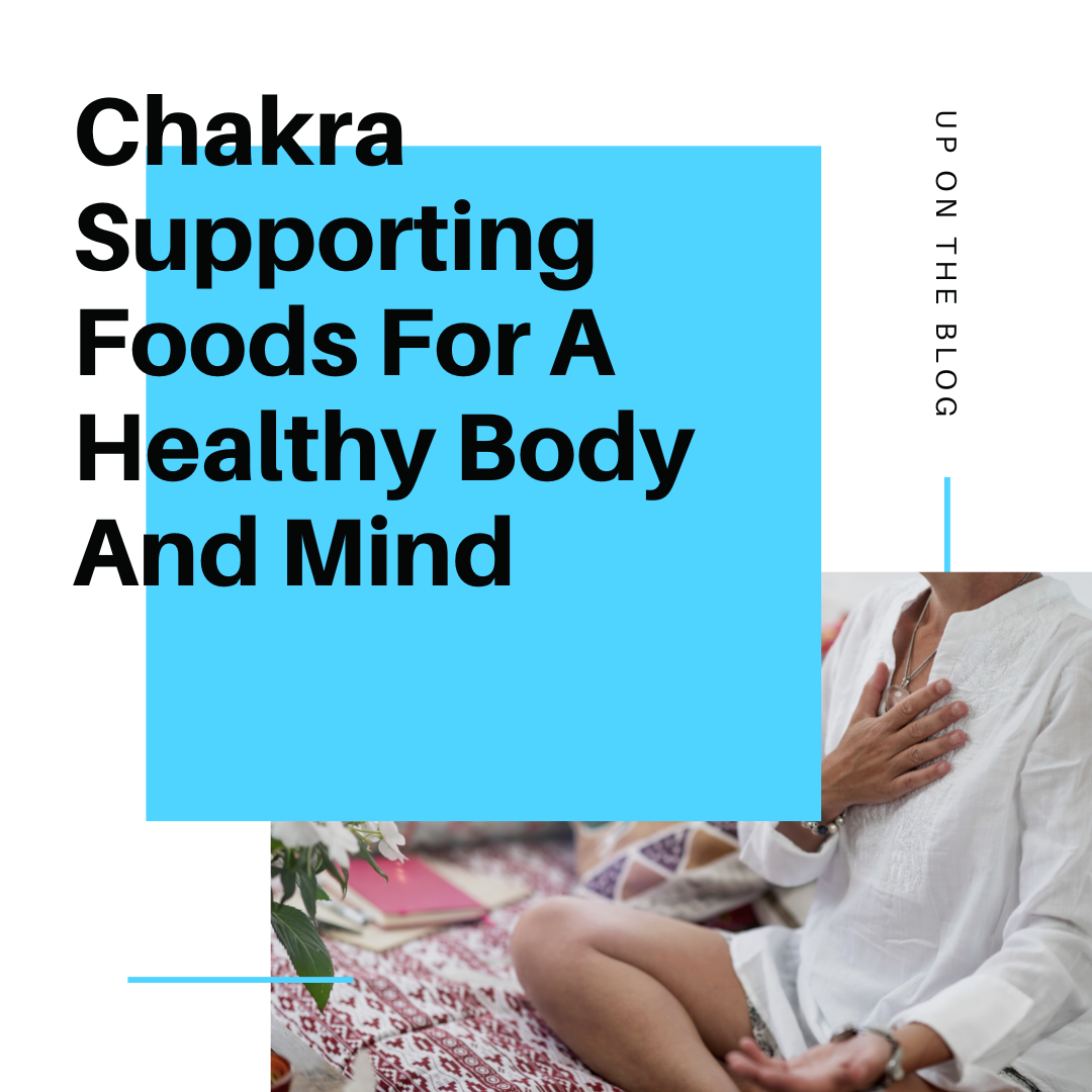 Chakra Supporting Foods For A Healthy Body And Mind
