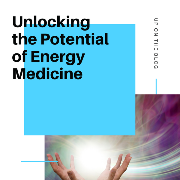 Unlocking the Potential of Energy Medicine