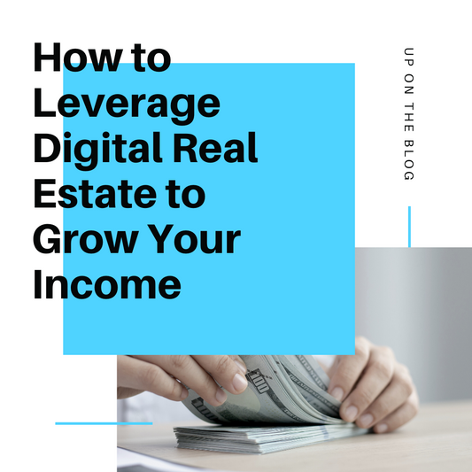 How to Leverage Digital Real Estate to Grow Your Income