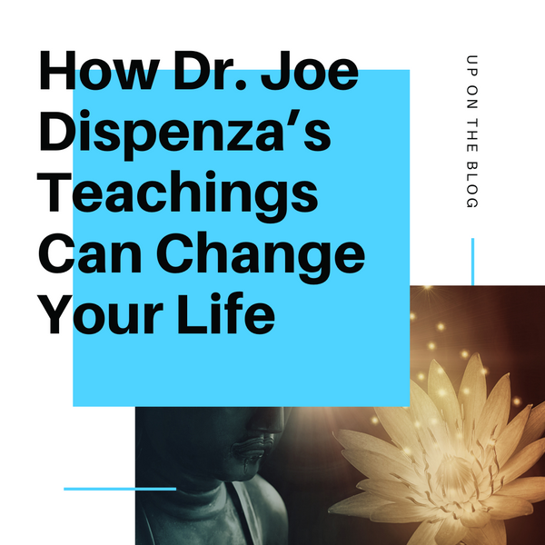 How Dr. Joe Dispenza’s Teachings Can Change Your Life