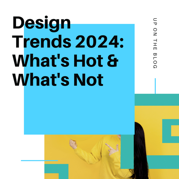 Design Trends 2024: What's Hot & What's Not