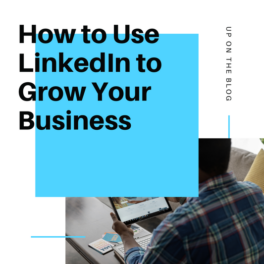 How to Use LinkedIn to Grow Your Business: A Comprehensive Guide