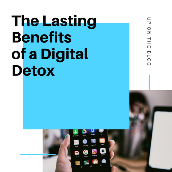 The Lasting Benefits of a Digital Detox