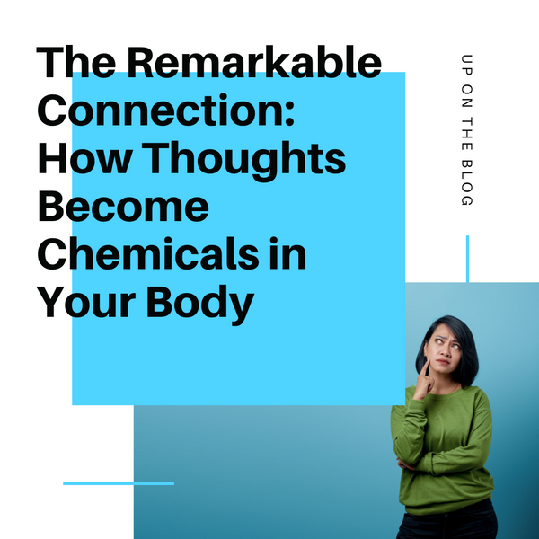 The Remarkable Connection: How Thoughts Become Chemicals in Your Body