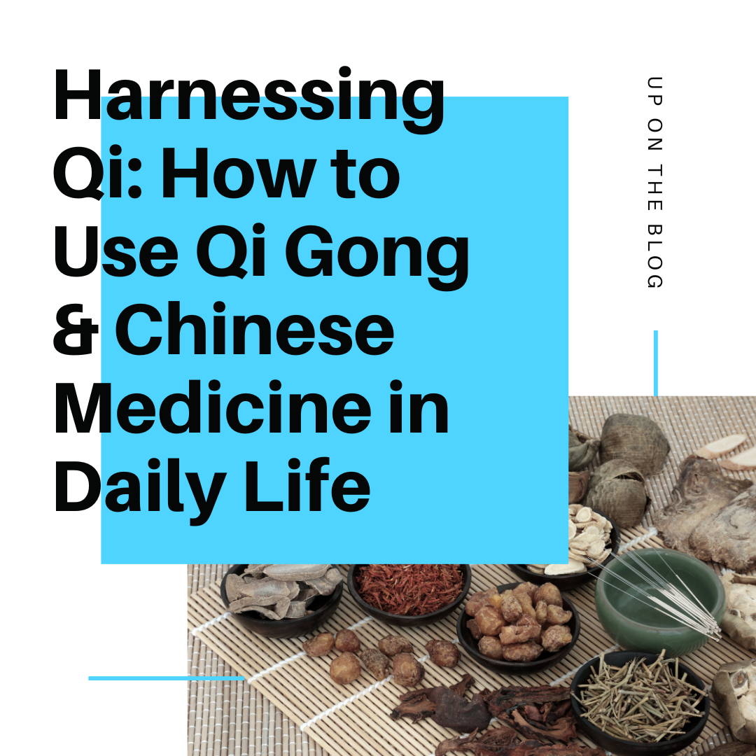 Harnessing Qi: How to Use Qi Gong and Chinese Medicine in Daily Life