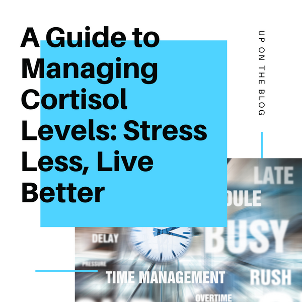 A Guide to Managing Cortisol Levels: Stress Less, Live Better