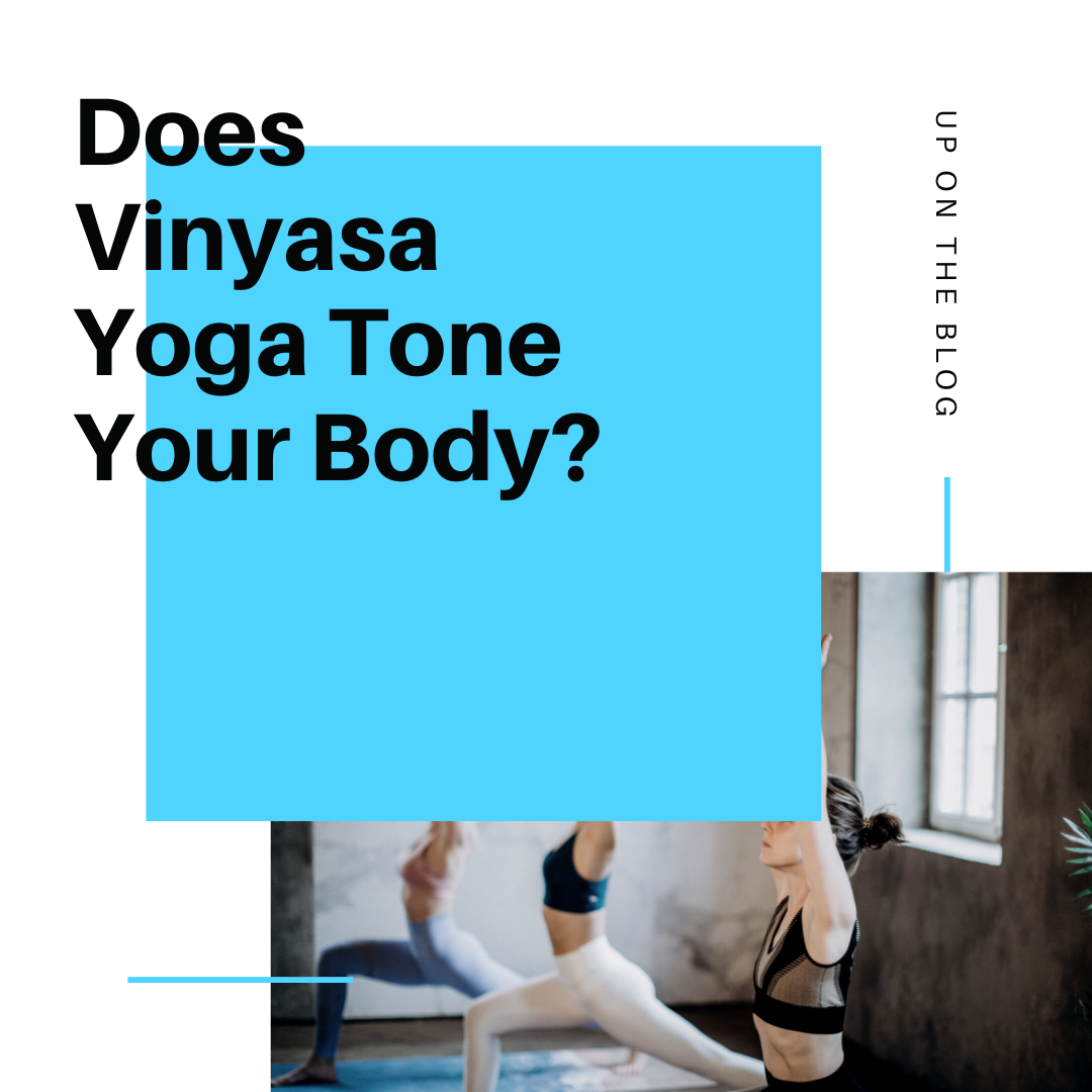 Does Vinyasa Yoga Tone Your Body? 