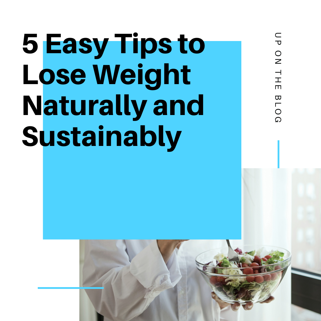 5 Easy Tips to Lose Weight Naturally and Sustainably